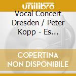 Vocal Concert Dresden / Peter Kopp - Es Ist Ein Ros Entsprungen- Kopp Peter Dir/Vocal Consort Dresden cd musicale
