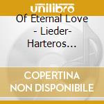 Of Eternal Love - Lieder- Harteros AnjaSop/wolfram Rieger, Pianoforte cd