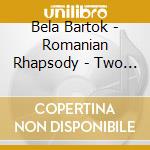 Bela Bartok - Romanian Rhapsody - Two Romanian Dances Op.8a Sz. 43 Bb 56 cd musicale di Bartok Bela