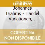 Johannes Brahms - Handel Variationen, Walzer, Rhapsodien cd