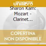 Sharon Kam: Mozart - Clarinet Concerto & Quintet cd musicale di Wolfgang Amadeus Mozart