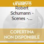 Robert Schumann - Scenes - Papillons Op.2, Kinderszenen Op.15, Waldszenen Op.82 cd musicale di Robert Schumann