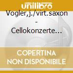 Vogler,j./virt.saxon - Cellokonzerte 1-3 cd musicale di Artisti Vari