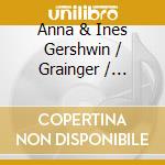 Anna & Ines Gershwin / Grainger / Walachowski - For Two Pianos