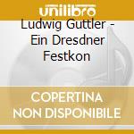 Ludwig Guttler - Ein Dresdner Festkon cd musicale di Artisti Vari