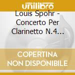 Louis Spohr - Concerto Per Clarinetto N.4 Woo 20 cd