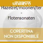 Hazelzet/moonen/ter - Flotensonaten cd musicale di Artisti Vari