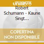 Robert Schumann - Kaune Singt Schumann-Lied cd