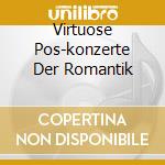Virtuose Pos-konzerte Der Romantik cd