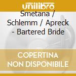 Smetana / Schlemm / Apreck - Bartered Bride cd