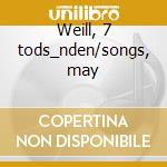 Weill, 7 tods_nden/songs, may cd