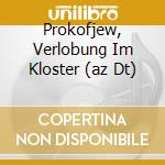 Prokofjew, Verlobung Im Kloster (az Dt) cd