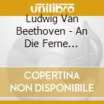 Ludwig Van Beethoven - An Die Ferne Geliebte cd