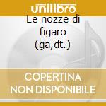Le nozze di figaro (ga,dt.) cd