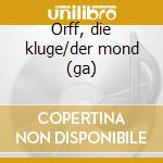 Orff, die kluge/der mond (ga) cd