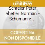 Schreier Peter Shetler Norman - Schumann: Lieder Vol. 1 cd