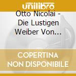 Otto Nicolai - Die Lustigen Weiber Von Windsor (2 Cd) cd
