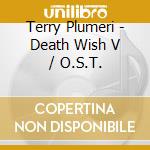 Terry Plumeri - Death Wish V / O.S.T. cd musicale di Terry Plumeri