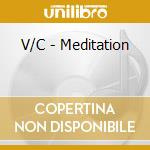 V/C - Meditation cd musicale di V/C