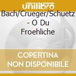 Bach/Crueger/Schuetz - O Du Froehliche cd