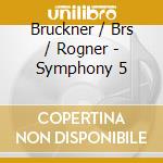 Bruckner / Brs / Rogner - Symphony 5 cd
