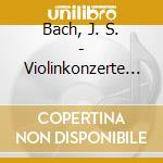 Bach, J. S. - Violinkonzerte Bwv 1041/4 cd