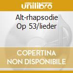 Alt-rhapsodie Op 53/lieder cd