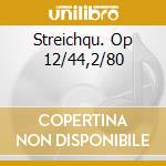 Streichqu. Op 12/44,2/80 cd