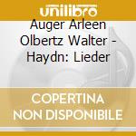 Auger Arleen Olbertz Walter - Haydn: Lieder cd musicale di Artisti Vari