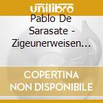 Pablo De Sarasate - Zigeunerweisen Op.20, Danza Espanola N.3: Romanza Andaluza Op.22 N.1 cd musicale di ARTISTI VARI