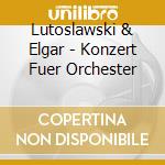 Lutoslawski & Elgar - Konzert Fuer Orchester cd