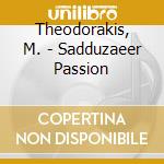Theodorakis, M. - Sadduzaeer Passion cd
