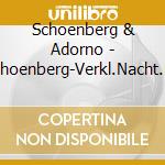 Schoenberg & Adorno - Schoenberg-Verkl.Nacht.Ka cd musicale di ARTISTI VARI