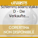 Schlemm/adam/staka D - Die Verkaufte Braut( cd