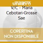 V/C - Maria Cebotari-Grosse Sae cd musicale di ARTISTI VARI