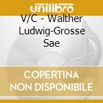 V/C - Walther Ludwig-Grosse Sae cd musicale di ARTISTI VARI