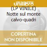 (LP VINILE) Notte sul monte calvo-quadri cd
