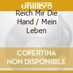 Reich Mir Die Hand / Mein Leben cd