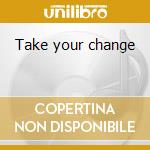 Take your change cd