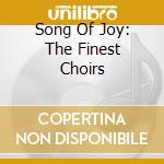 Song Of Joy: The Finest Choirs cd musicale di Artisti Vari