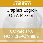 Graphidi Logik - On A Mission cd
