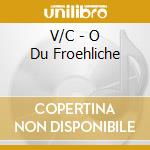 V/C - O Du Froehliche cd musicale di V/C