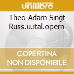 Theo Adam Singt Russ.u.ital.opern cd