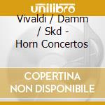 Vivaldi / Damm / Skd - Horn Concertos cd musicale di Artisti Vari