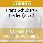 Franz Schubert - Lieder (8 Cd) cd musicale di Franz Schubert
