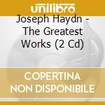 Joseph Haydn - The Greatest Works (2 Cd) cd musicale di Joseph Haynd