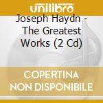 Joseph Haydn - The Greatest Works (2 Cd) cd