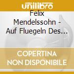 Felix Mendelssohn - Auf Fluegeln Des Gesanges (2 Cd) cd