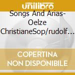 Songs And Arias- Oelze ChristianeSop/rudolf Jansen, Pianoforte, Eric Schneider, Pianoforte, Akademie Fur Alte Musik, Marcus Creed, Kammerorchester cd