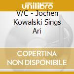 V/C - Jochen Kowalski Sings Ari cd musicale di V/C